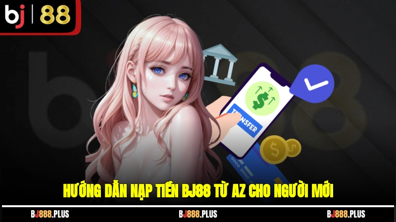 Nạp Tiền BJ88 - Cách Thực Hiện Hiệu Quả, An Toàn Nhất - Zino