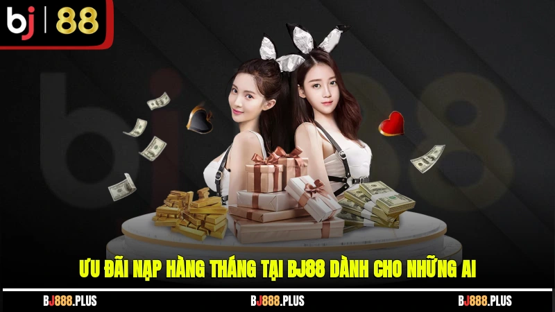 Ưu Đãi Nạp Hàng Tháng Tại BJ88 - Bí Quyết Tăng Vốn Không Thể Bỏ Lỡ - Zino